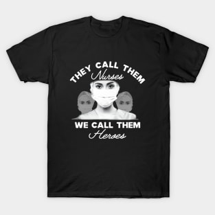 Covid-19 Nurse - The call them nurses We call them heroes T-Shirt